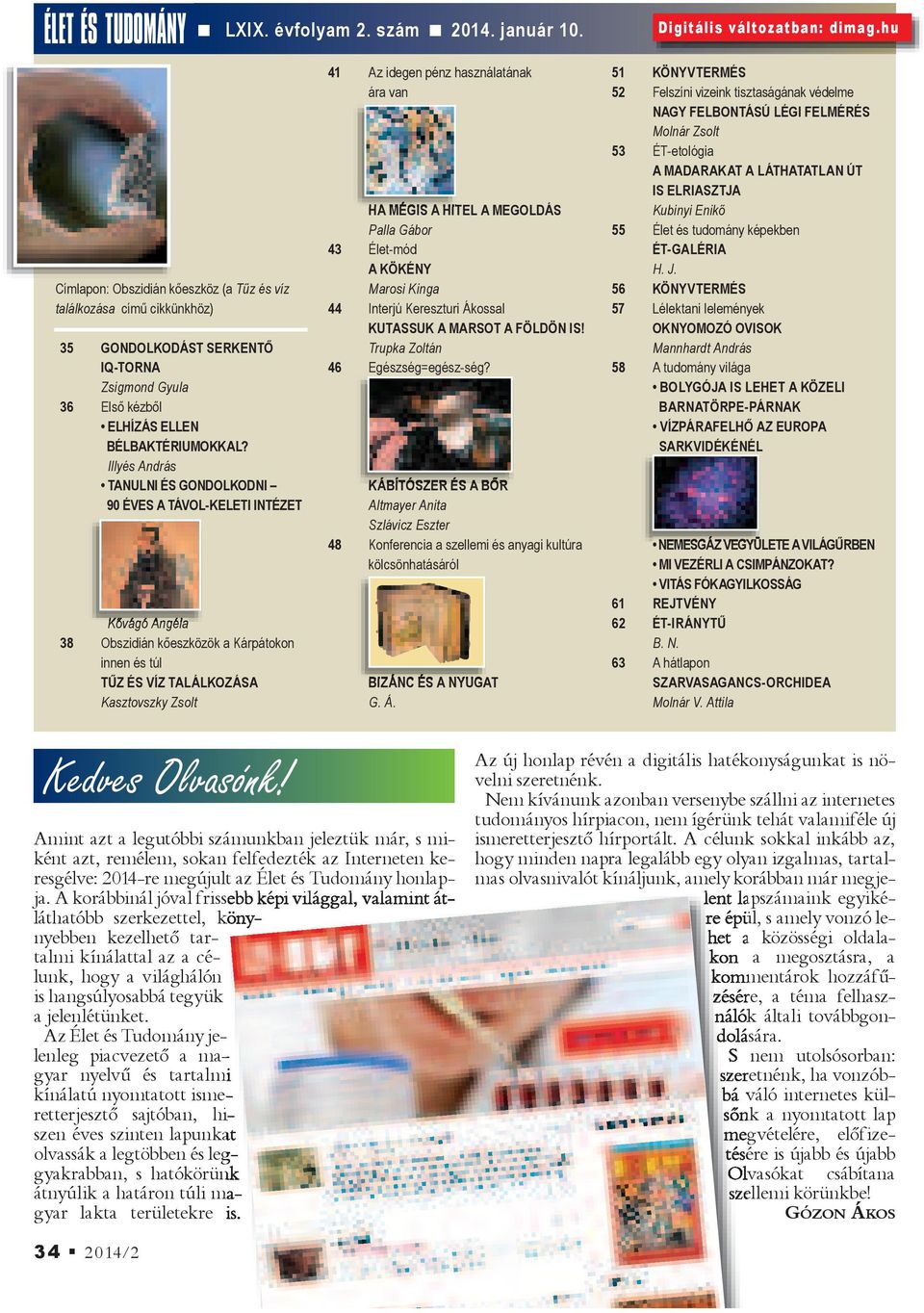 szám 2014. január 10. 41 Az idegen pénz használatának ára van HA MÉGIS A HITEL A MEGOLDÁS Palla Gábor 43 Élet-mód A KÖKÉNY Marosi Kinga 44 Interjú Kereszturi Ákossal KUTASSUK A MARSOT A FÖLDÖN IS!