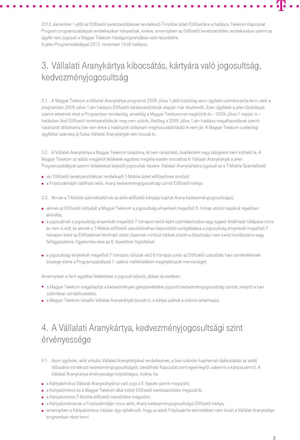 Vállalati Aranykártya kibocsátás, kártyára való jogosultság, kedvezményjogosultság 3.1. A Magyar Telekom a Vállalati Aranykártya programot 2009.