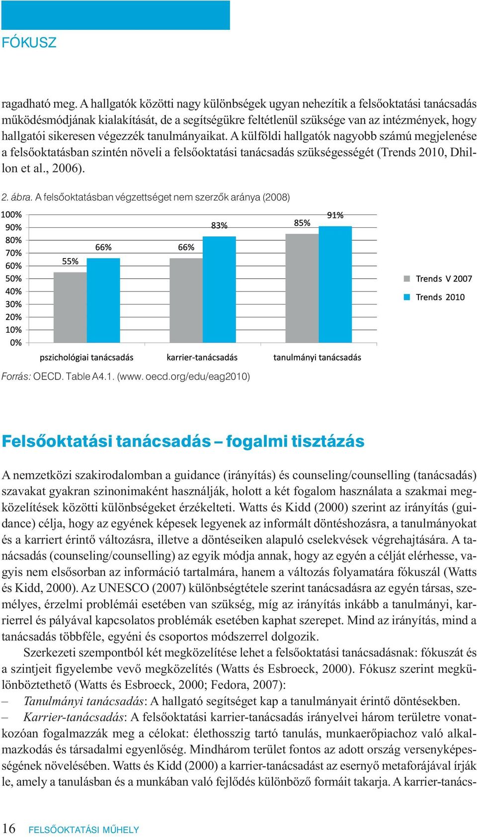 végezzék tanulmányaikat. A külföldi hallgatók nagyobb számú megjelenése a felsőoktatásban szintén növeli a felsőoktatási tanácsadás szükségességét (Trends 2010, Dhillon et al., 2006). 2. ábra.