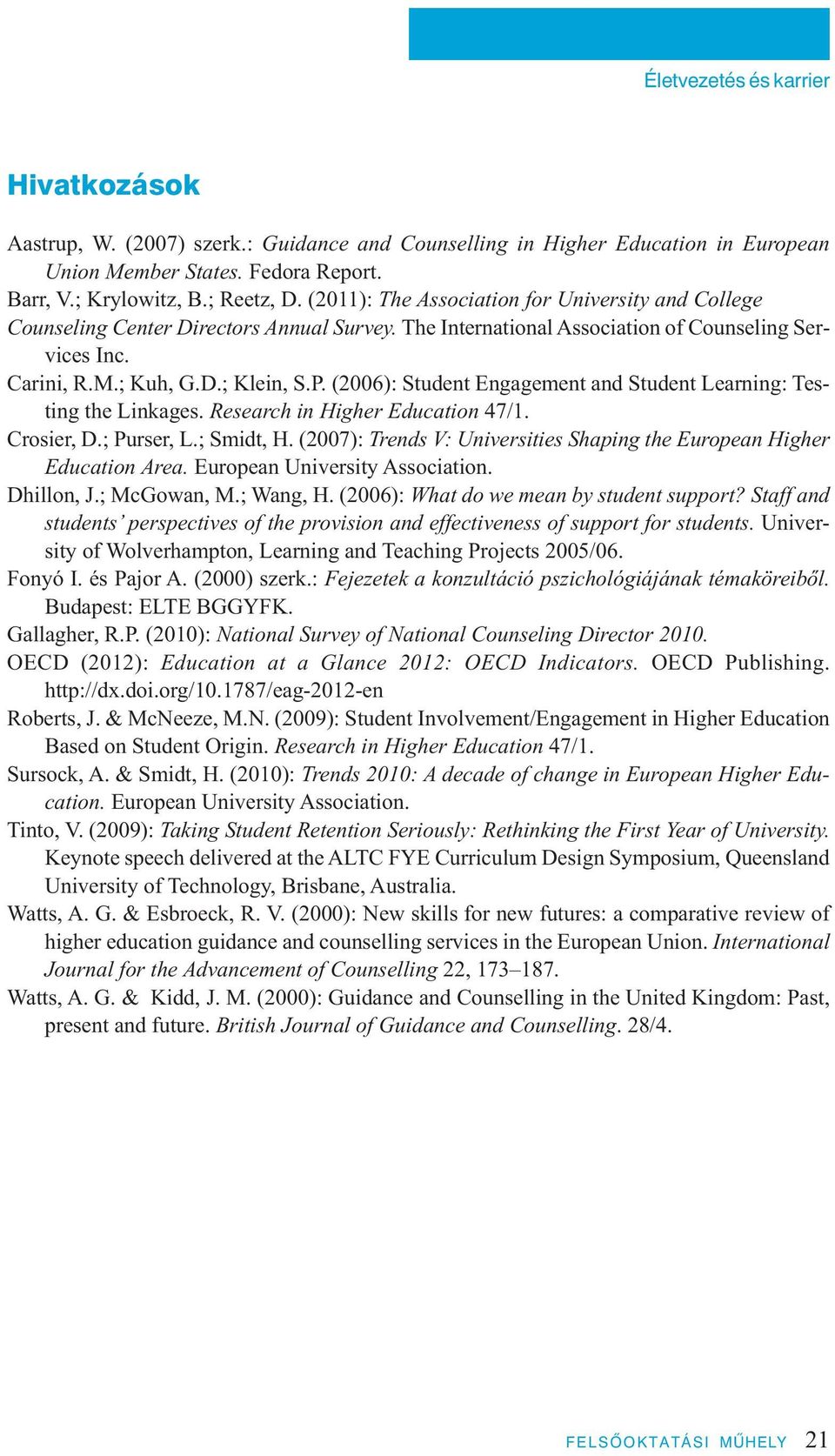 (2006): Student Engagement and Student Learning: Testing the Linkages. Research in Higher Education 47/1. Crosier, D.; Purser, L.; Smidt, H.