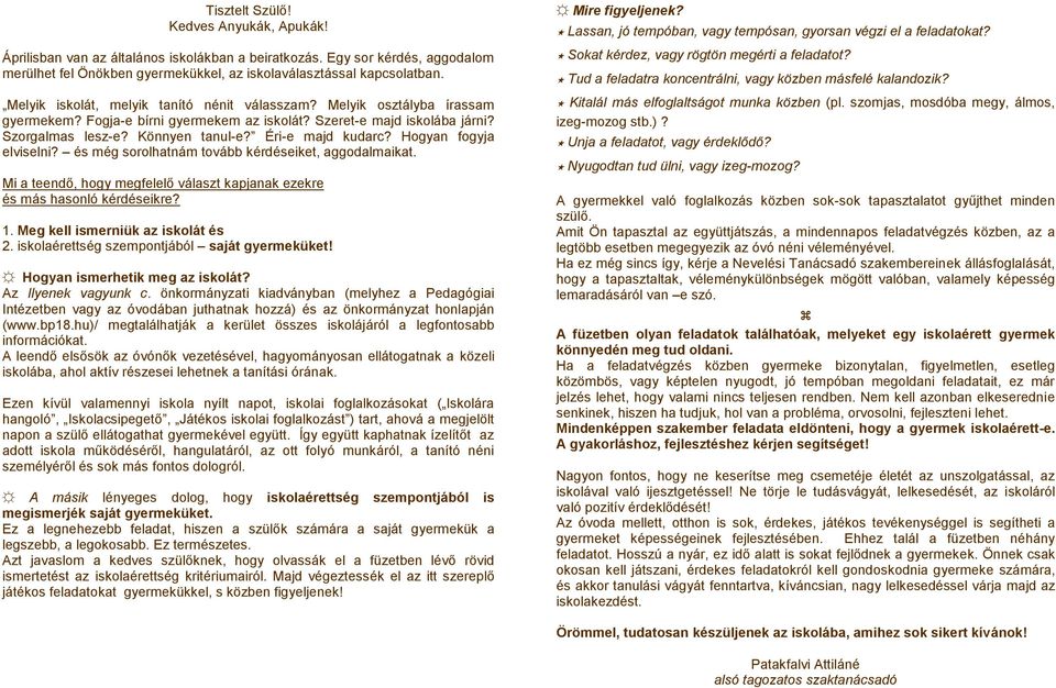 Éri-e majd kudarc? Hogyan fogyja elviselni? és még sorolhatnám tovább kérdéseiket, aggodalmaikat. Mi a teendő, hogy megfelelő választ kapjanak ezekre és más hasonló kérdéseikre? 1.