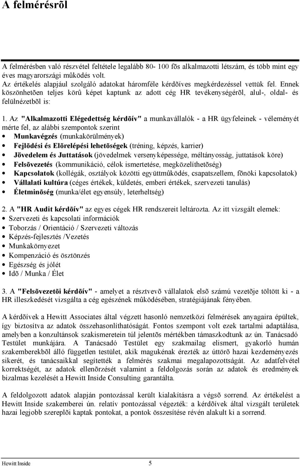 Ennek köszönhetõen teljes körû képet kaptunk az adott cég HR tevékenységérõl, alul-, oldal- és felülnézetbõl is: 1.