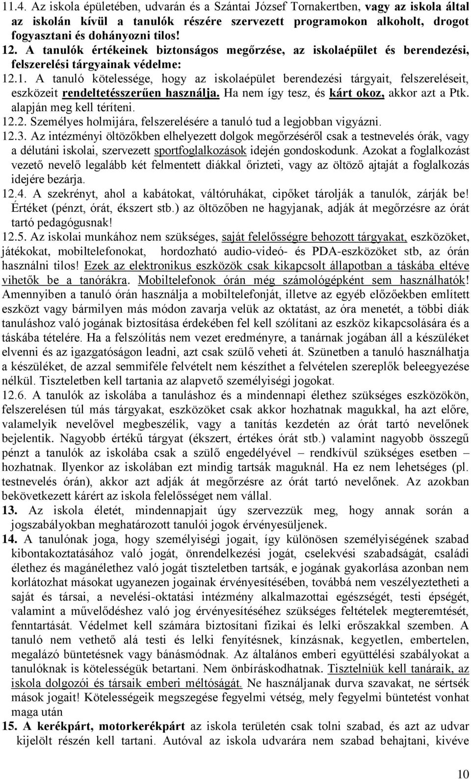 Ha nem így tesz, és kárt okoz, akkor azt a Ptk. alapján meg kell téríteni. 12.2. Személyes holmijára, felszerelésére a tanuló tud a legjobban vigyázni. 12.3.