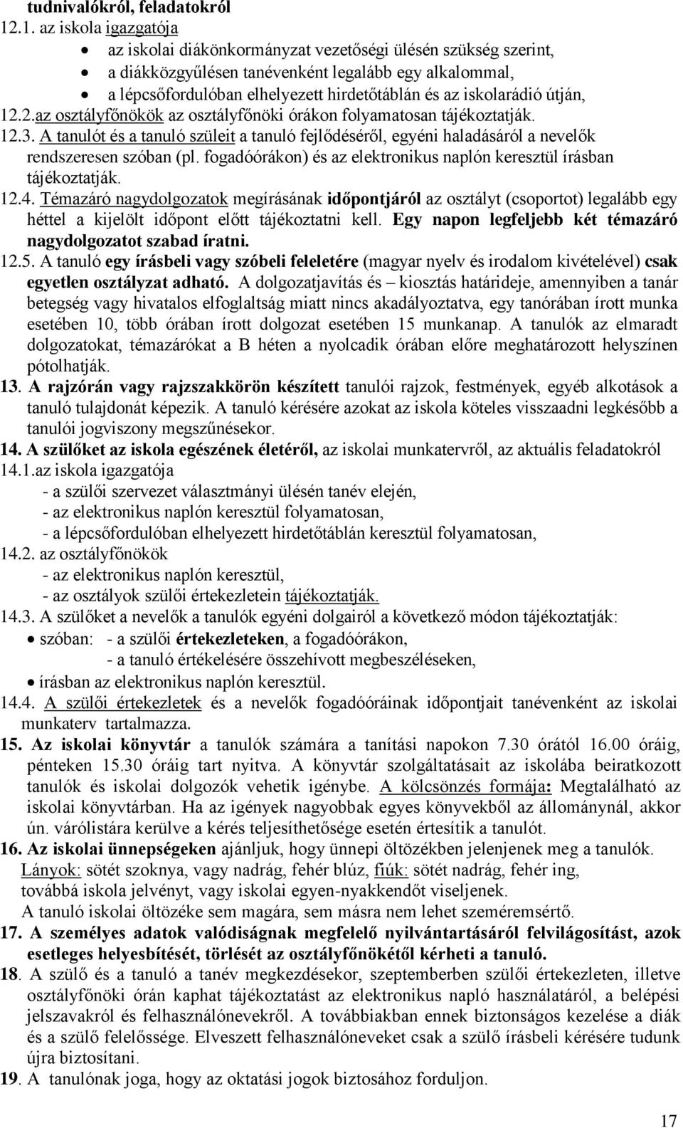 iskolarádió útján, 12.2.az osztályfőnökök az osztályfőnöki órákon folyamatosan tájékoztatják. 12.3.