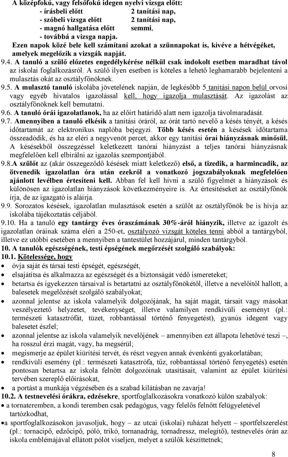 A tanuló a szülő előzetes engedélykérése nélkül csak indokolt esetben maradhat távol az iskolai foglalkozásról.