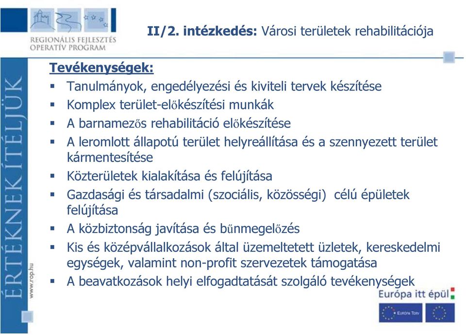 kialakítása és felújítása Gazdasági és társadalmi (szociális, közösségi) célú épületek felújítása A közbiztonság javítása és bűnmegelőzés Kis és