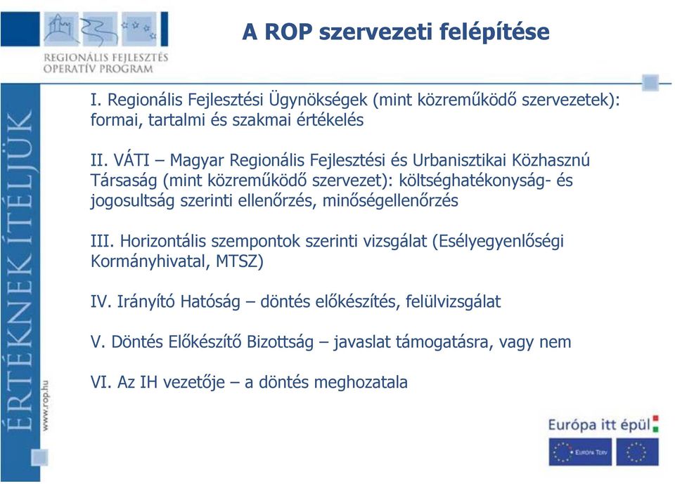 szerinti ellenőrzés, minőségellenőrzés III. Horizontális szempontok szerinti vizsgálat (Esélyegyenlőségi Kormányhivatal, MTSZ) IV.