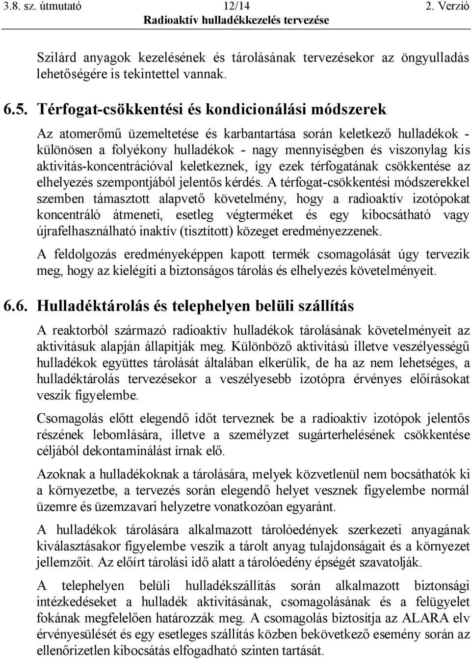 aktivitás koncentrációval keletkeznek, így ezek térfogatának csökkentése az 6<96<46$>7"7$6AJ=3,.25-<".6<63,)7 kérdés. A térfogat csökkentési módszerekkel 7$6A563",2A#7$,=,," #<#J16,)" /@16,6<A>34!