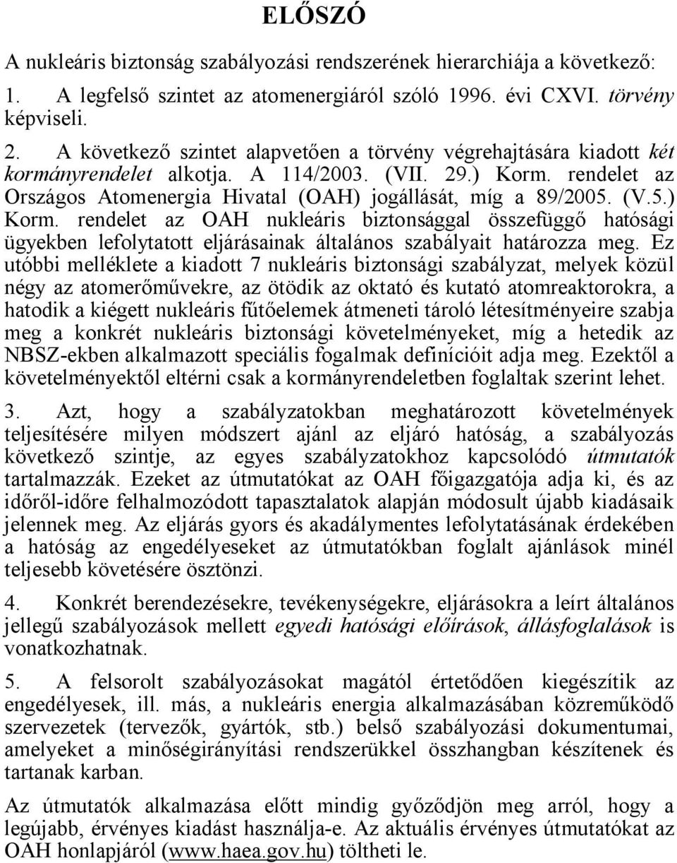 rendelet az Országos Atomenergia Hivatal (OAH) jogállását, míg a 89/2005. (V.5.) Korm.