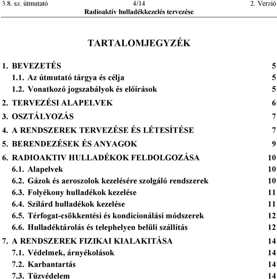 2. Gázok és aeroszolok kezelésére szolgáló rendszerek 10 6.3. Folyékony hulladékok kezelése 11 6.4. Szilárd hulladékok kezelése 11 6.5.