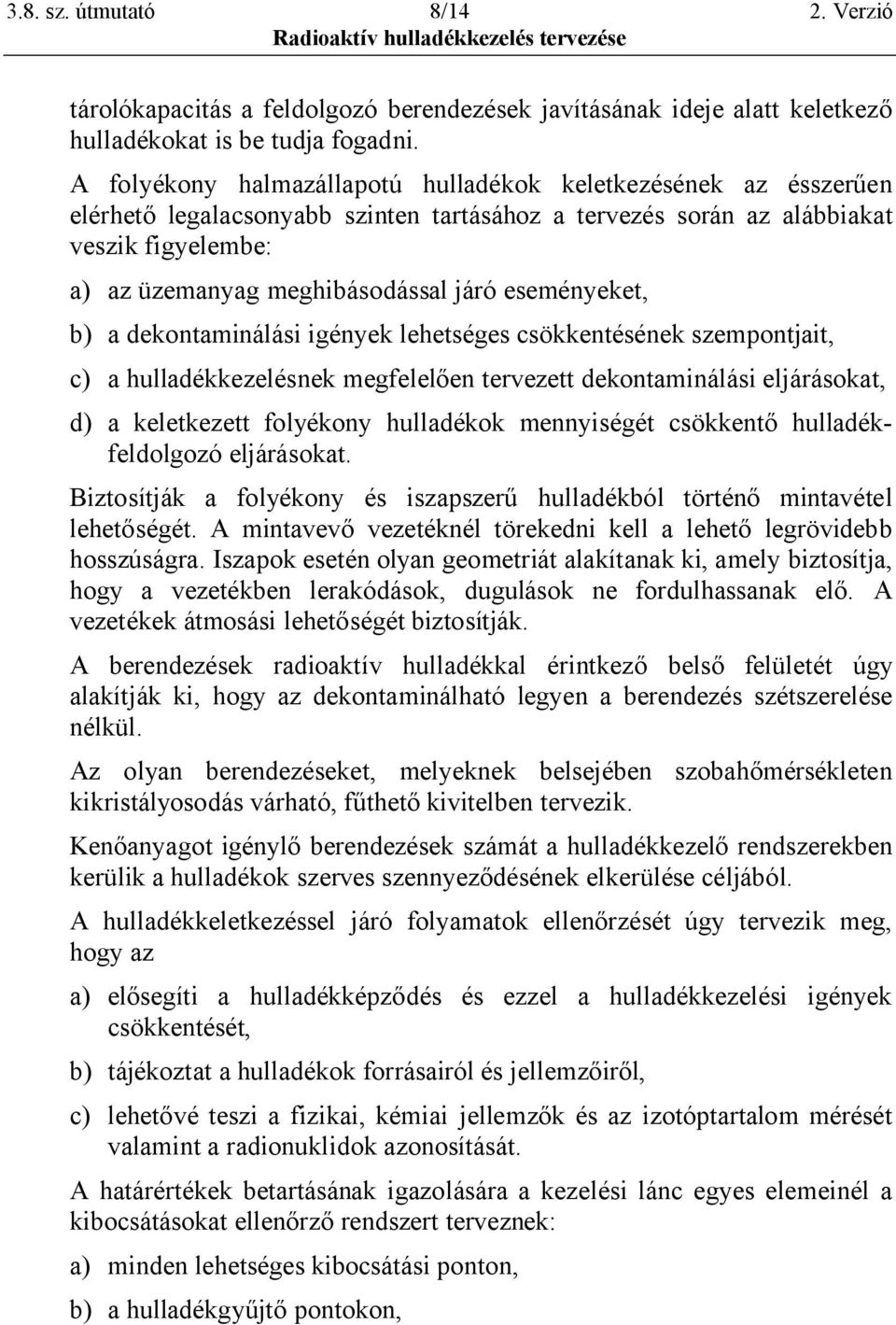 7=34#55" 7$*3,63",#8,2729=$" #",6816$>7" 7=823 az alábbiakat veszik figyelembe: a) az üzemanyag meghibásodással járó eseményeket, b) a dekontaminálási igények lehetséges csökkentésének szempontjait,