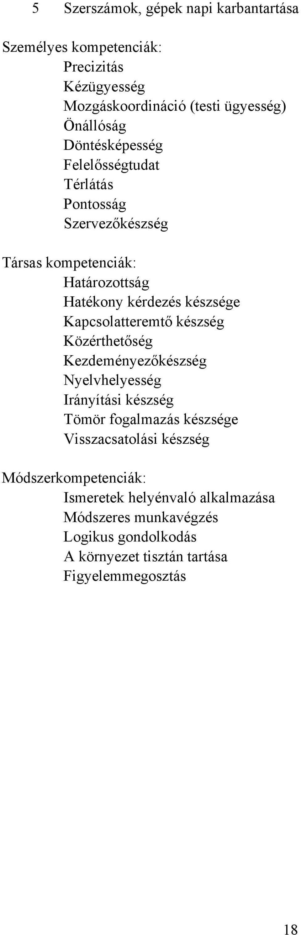 Kapcsolatteremtő készség Közérthetőség Kezdeményezőkészség Nyelvhelyesség Irányítási készség Tömör fogalmazás készsége Visszacsatolási