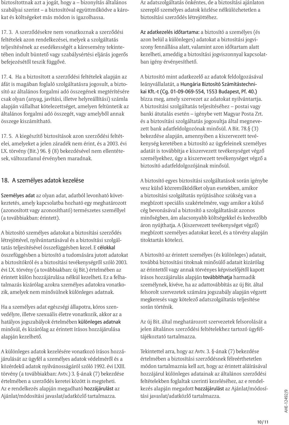 A szerződésekre nem vonatkoznak a szerződési feltételek azon rendelkezései, melyek a szolgáltatás teljesítésének az esedékességét a káresemény tekintetében indult büntető vagy szabálysértési eljárás