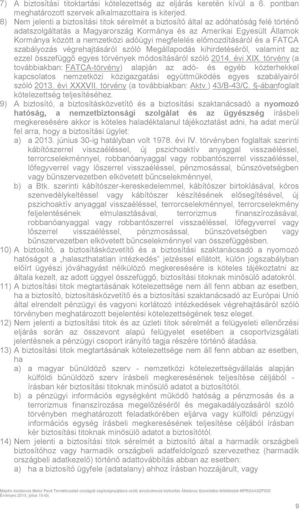 megfelelés előmozdításáról és a FATCA szabályozás végrehajtásáról szóló Megállapodás kihirdetéséről, valamint az ezzel összefüggő egyes törvények módosításáról szóló 2014. évi XIX.