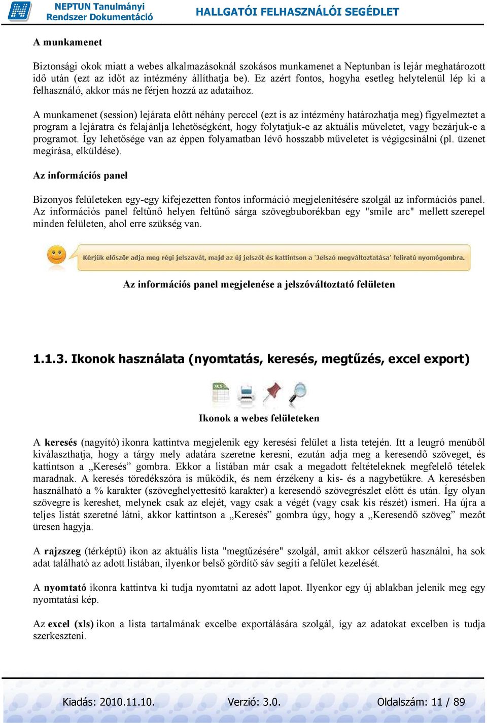 A munkamenet (session) lejárata elıtt néhány perccel (ezt is az intézmény határozhatja meg) figyelmeztet a program a lejáratra és felajánlja lehetıségként, hogy folytatjuk-e az aktuális mőveletet,