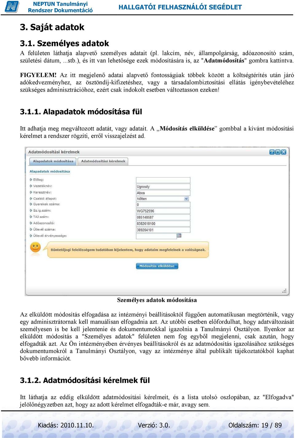 Az itt megjelenı adatai alapvetı fontosságúak többek között a költségtérítés után járó adókedvezményhez, az ösztöndíj-kifizetéshez, vagy a társadalombiztosítási ási ellátás igénybevételéhez szükséges