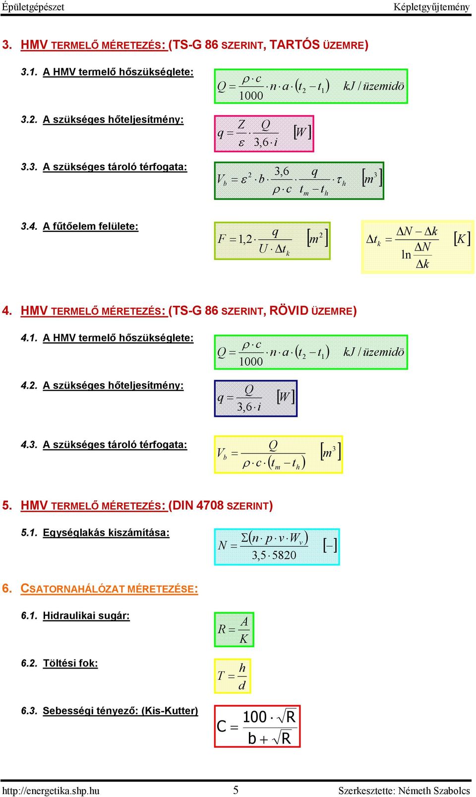 . HM ereı ıszüségee: c ρ n a / 000 ( ) J üzeidö 4.. szüséges ıejesíény: q, 6 i [ W] 4.. szüséges ároó érfogaa: b ρ c ( ) [ ] 5.