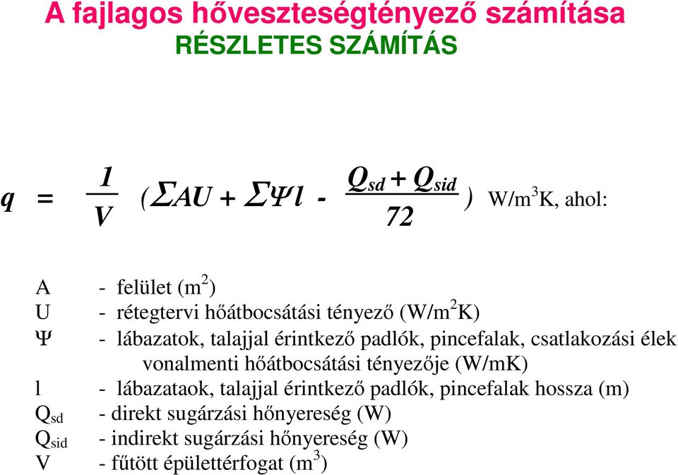 csatlakozási élek vonalmenti hıátbocsátási tényezıje (W/mK) l - lábazataok, talajjal érintkezı padlók, pincefalak