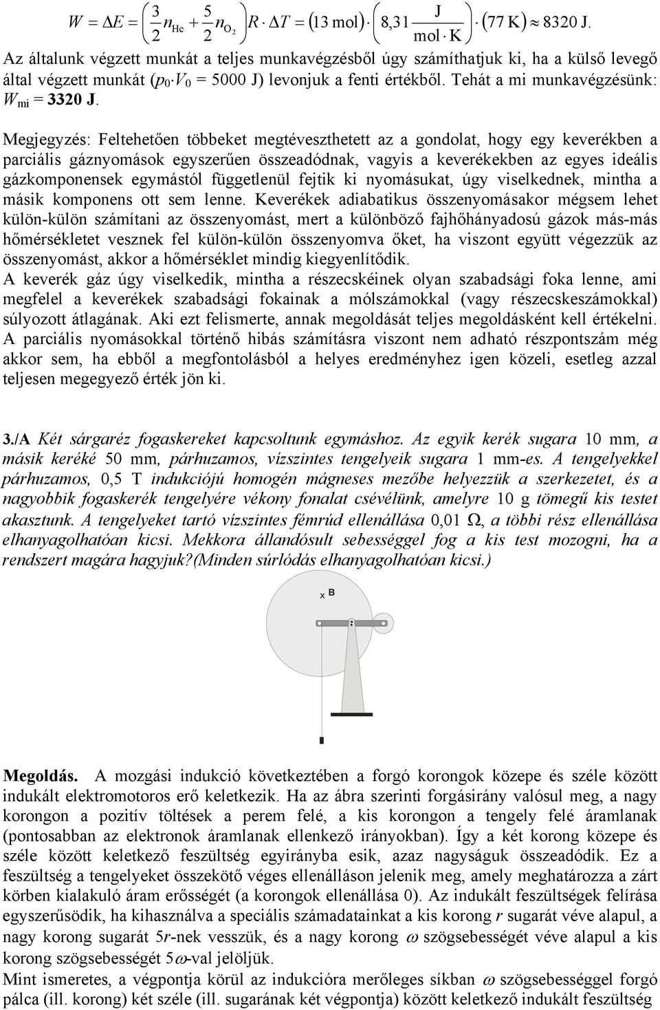 Megjegyzés: Felteetően többeket megtéesztetett az a gondolat, ogy egy keerékben a parciális gáznyomások egyszerűen összeadódnak, agyis a keerékekben az egyes ideális gázkomponensek egymástól