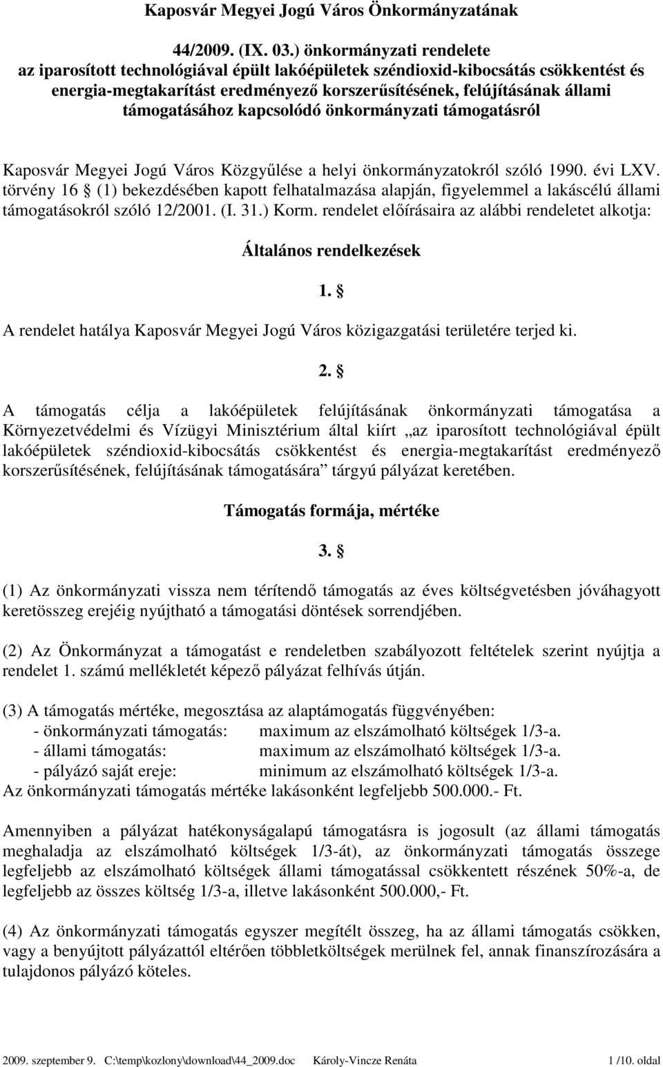 kapcsolódó önkormányzati támogatásról Kaposvár Megyei Jogú Város Közgyűlése a helyi önkormányzatokról szóló 1990. évi LXV.