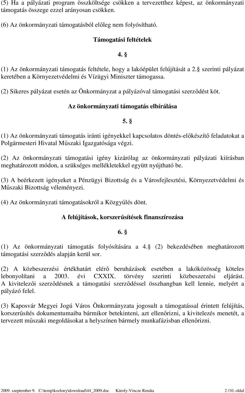 (2) Sikeres pályázat esetén az Önkormányzat a pályázóval támogatási szerződést köt.