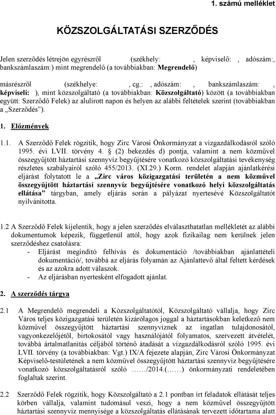 :, adószám:, bankszámlaszám:, képviseli: ), mint közszolgáltató (a továbbiakban: Közszolgáltató) között (a továbbiakban együtt: Szerződő Felek) az alulírott napon és helyen az alábbi feltételek