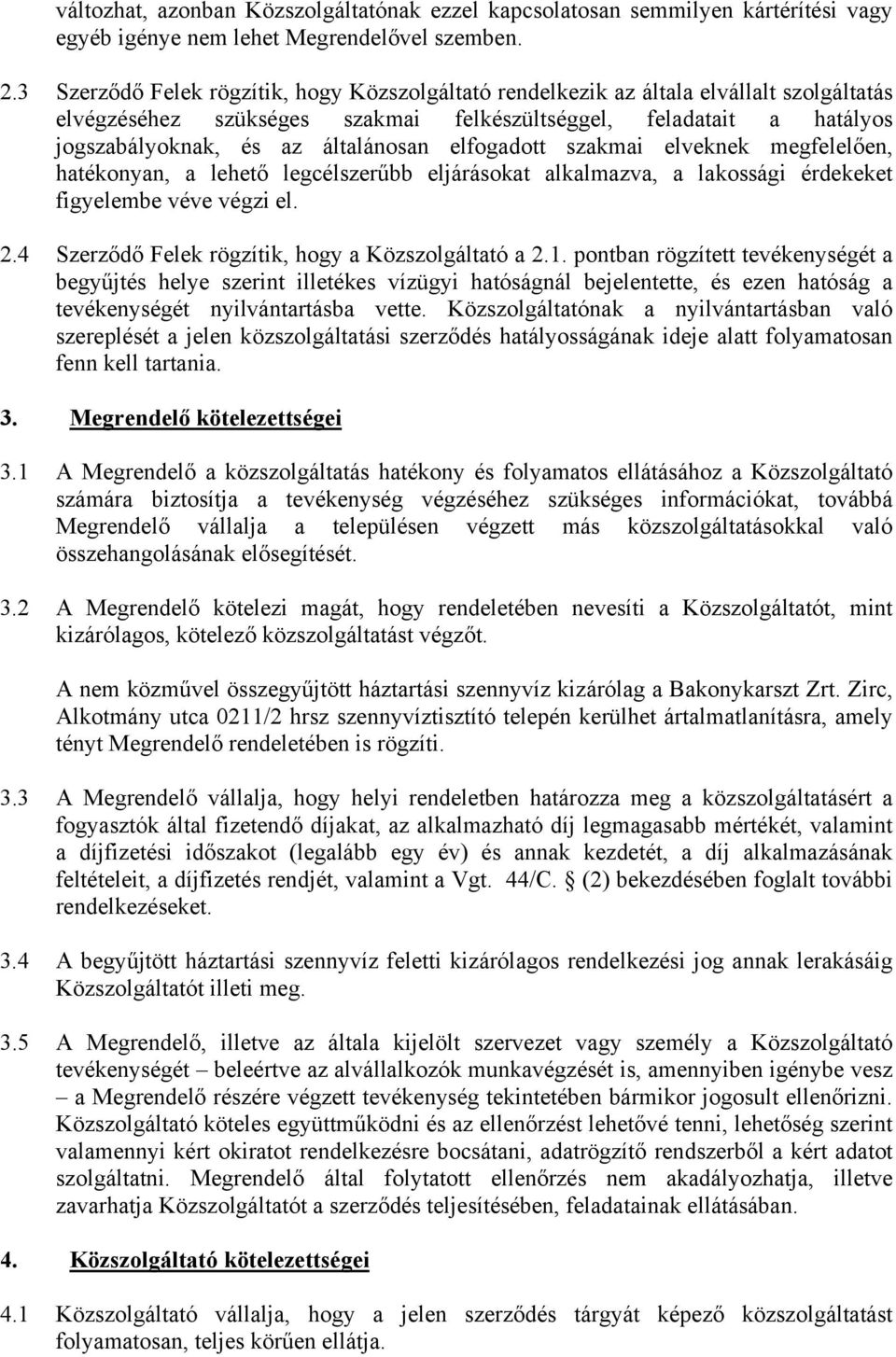 elfogadott szakmai elveknek megfelelően, hatékonyan, a lehető legcélszerűbb eljárásokat alkalmazva, a lakossági érdekeket figyelembe véve végzi el. 2.