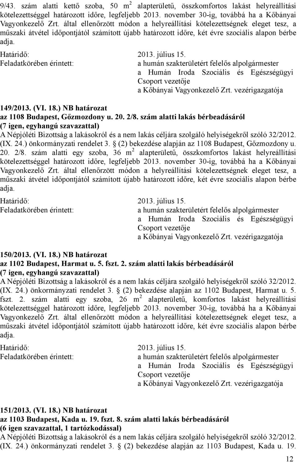 a Kőbányai Vagyonkezelő Zrt. vezérigazgatója 149/2013. (VI. 18.) NB határozat az 1108 Budapest, Gőzmozdony u. 20. 2/8.