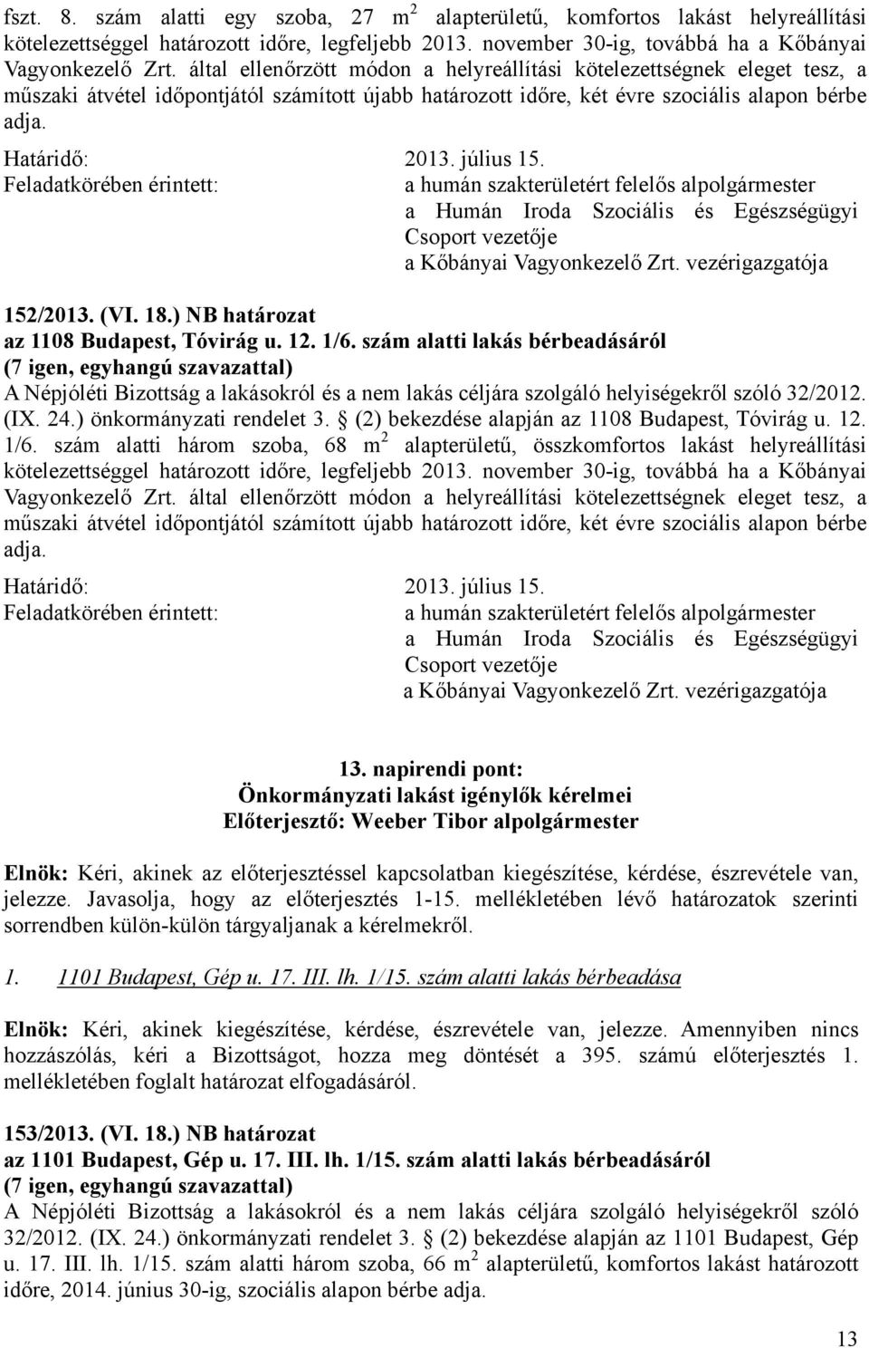 a Kőbányai Vagyonkezelő Zrt. vezérigazgatója 152/2013. (VI. 18.) NB határozat az 1108 Budapest, Tóvirág u. 12. 1/6.