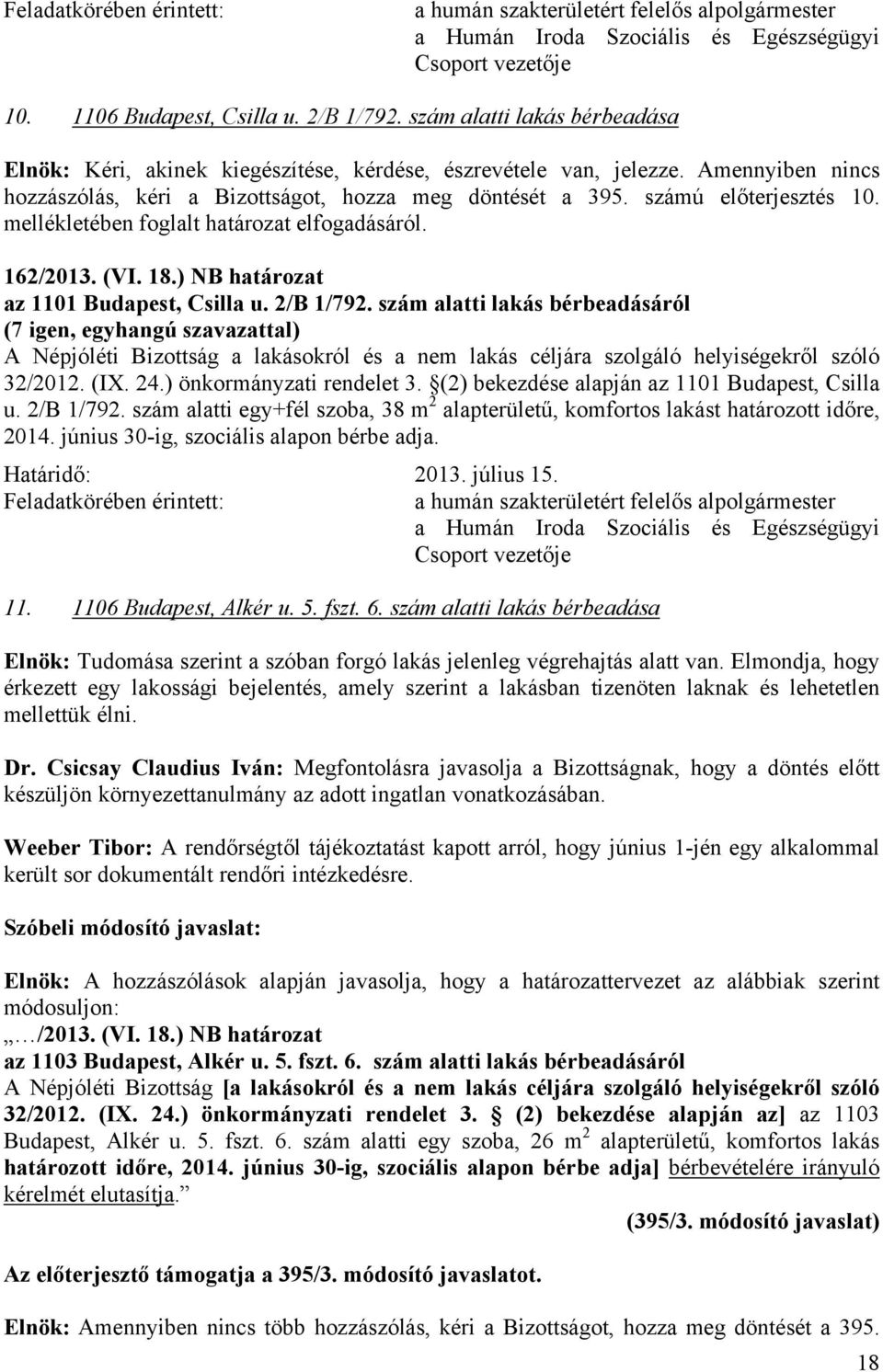 ) NB határozat az 1101 Budapest, Csilla u. 2/B 1/792. szám alatti lakás bérbeadásáról A Népjóléti Bizottság a lakásokról és a nem lakás céljára szolgáló helyiségekről szóló 32/2012. (IX. 24.
