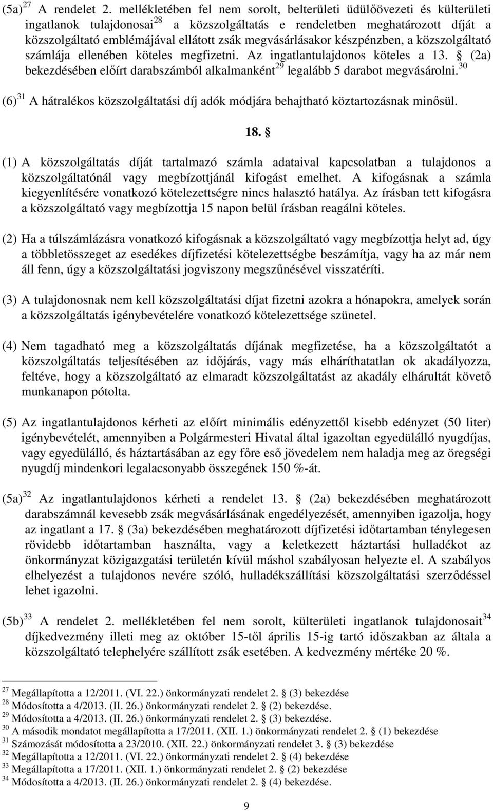 megvásárlásakor készpénzben, a közszolgáltató számlája ellenében köteles megfizetni. Az ingatlantulajdonos köteles a 13.