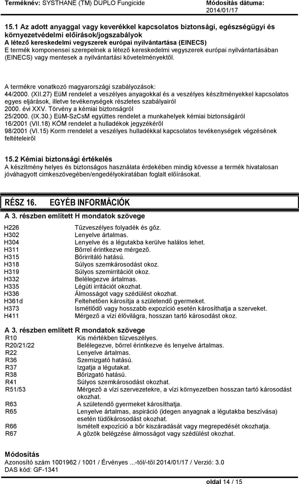 (XII.27) EüM rendelet a veszélyes anyagokkal és a veszélyes készítményekkel kapcsolatos egyes eljárások, illetve tevékenységek részletes szabályairól 2000. évi XXV.