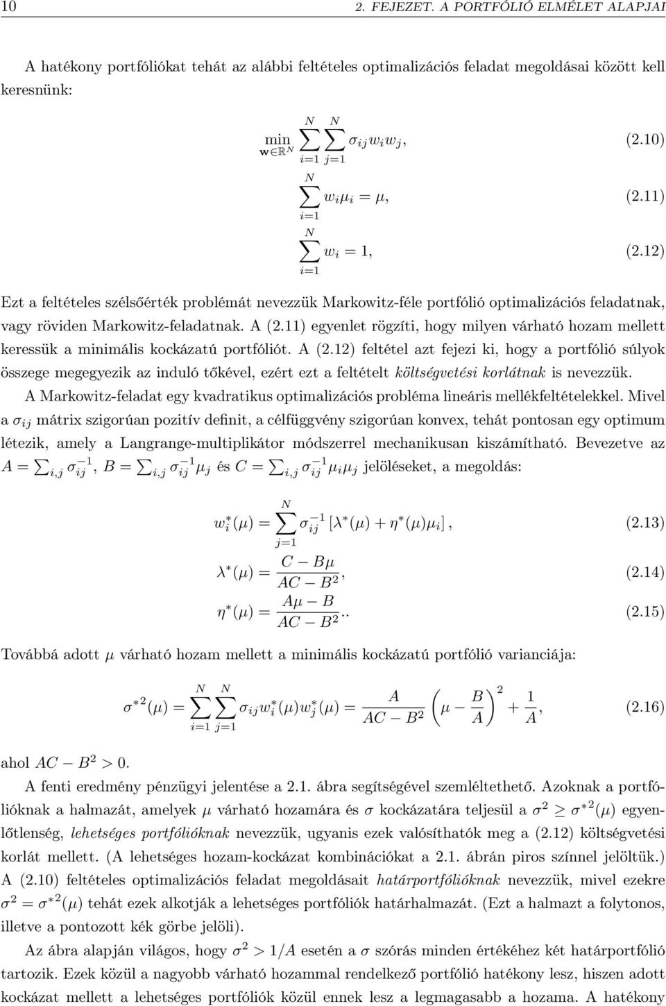 11) egyenlet rögzíti, hogy milyen várható hozam mellett keressük a minimális kockázatú portfóliót. A (2.