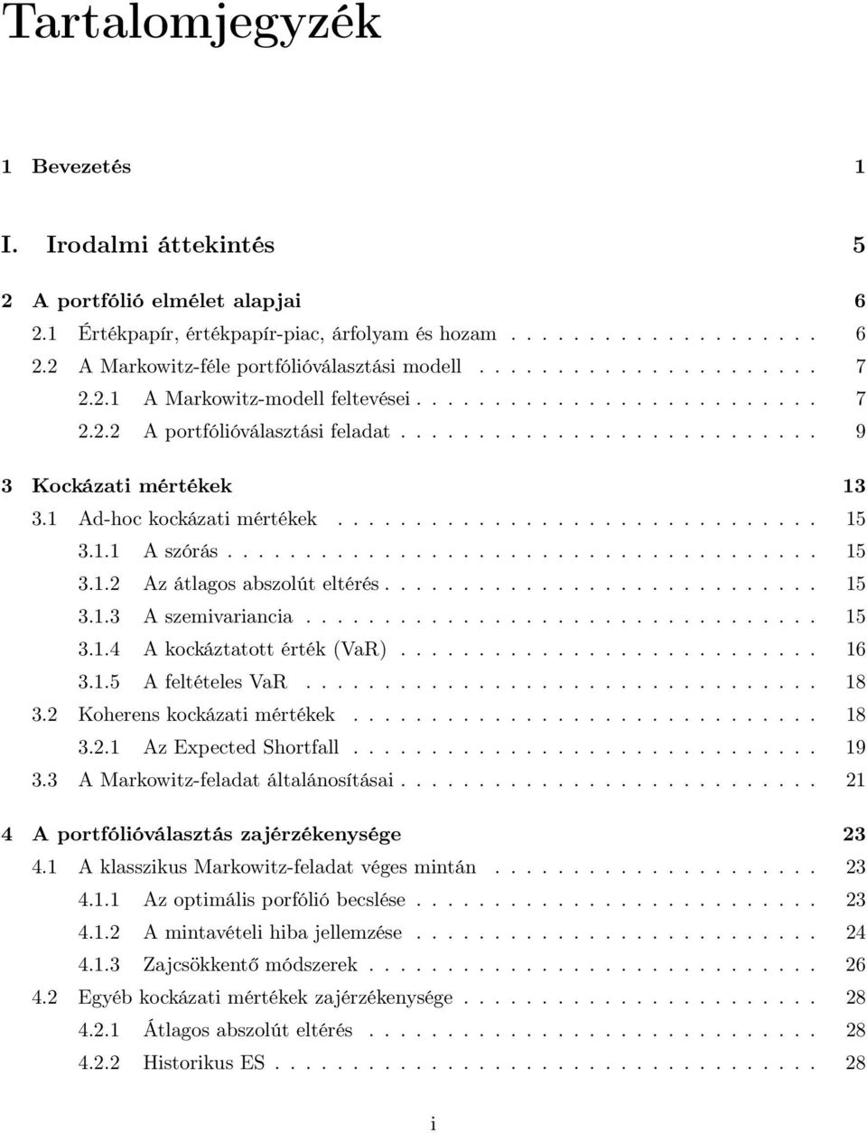 1 Ad-hoc kockázati mértékek............................... 15 3.1.1 A szórás...................................... 15 3.1.2 Az átlagos abszolút eltérés............................ 15 3.1.3 A szemivariancia.