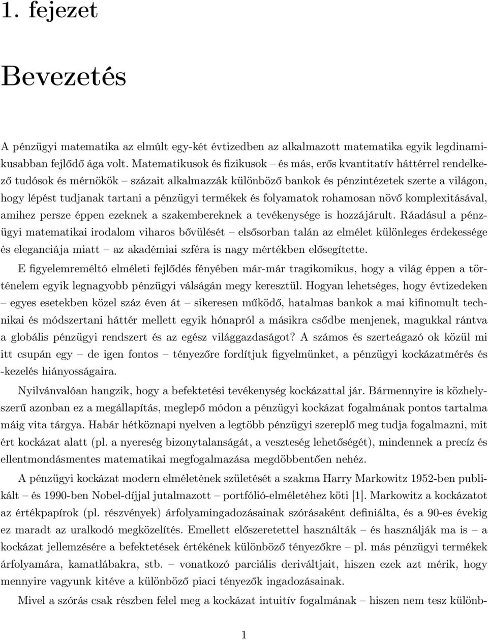 pénzügyi termékek és folyamatok rohamosan növő komplexitásával, amihez persze éppen ezeknek a szakembereknek a tevékenysége is hozzájárult.