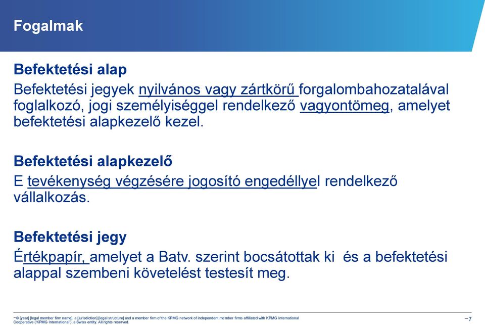 Befektetési alapkezelő E tevékenység végzésére jogosító engedéllyel rendelkező vállalkozás.