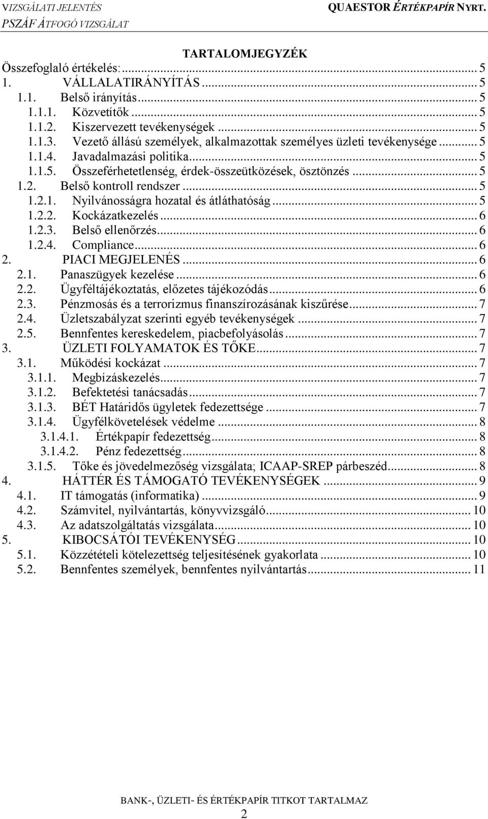 Belső kontroll rendszer... 5 1.2.1. Nyilvánosságra hozatal és átláthatóság... 5 1.2.2. Kockázatkezelés... 6 1.2.3. Belső ellenőrzés... 6 1.2.4. Compliance... 6 2. PIACI MEGJELENÉS... 6 2.1. Panaszügyek kezelése.