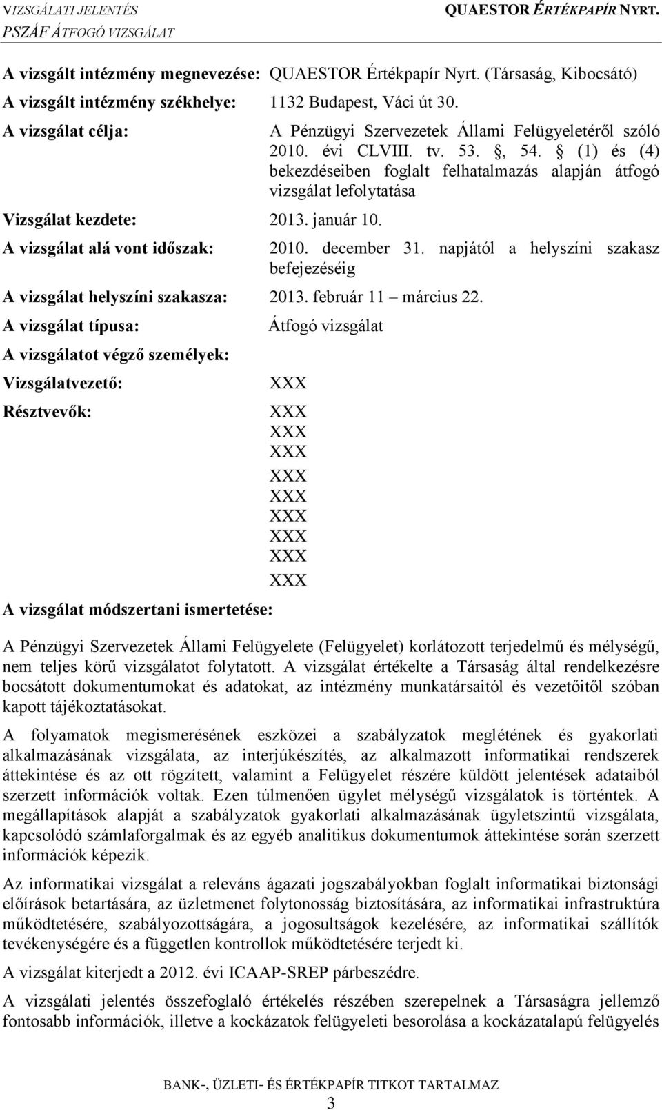 (1) és (4) bekezdéseiben foglalt felhatalmazás alapján átfogó vizsgálat lefolytatása 2010. december 31. napjától a helyszíni szakasz befejezéséig A vizsgálat helyszíni szakasza: 2013.