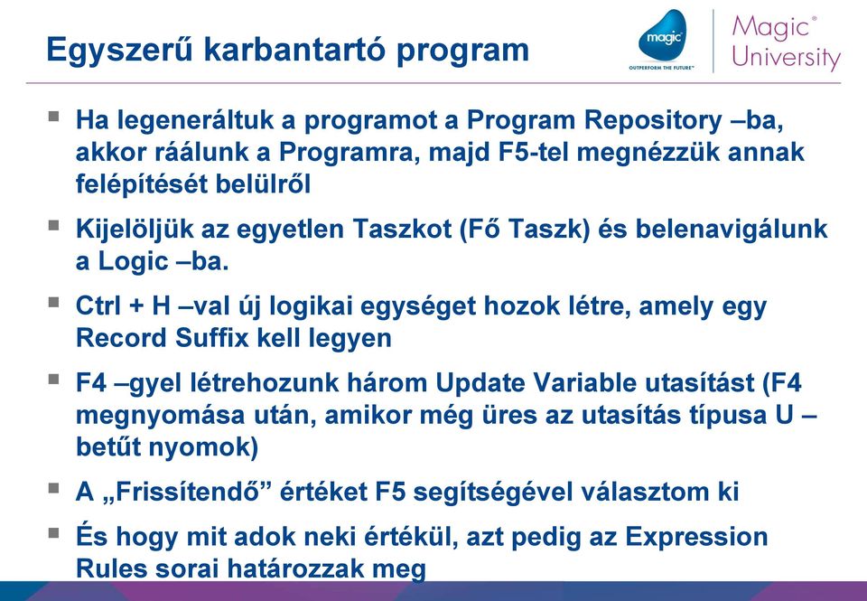 Ctrl + H val új logikai egységet hozok létre, amely egy Record Suffix kell legyen F4 gyel létrehozunk három Update Variable utasítást (F4