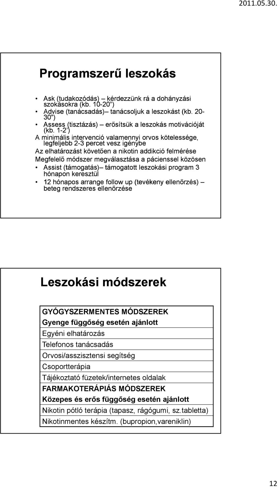 1-2 ) A minimális intervenció valamennyi orvos kötelessége, legfeljebb 2-3 percet vesz igénybe Az elhatározást követően a nikotin addikció felmérése Megfelelő módszer megválasztása a pácienssel