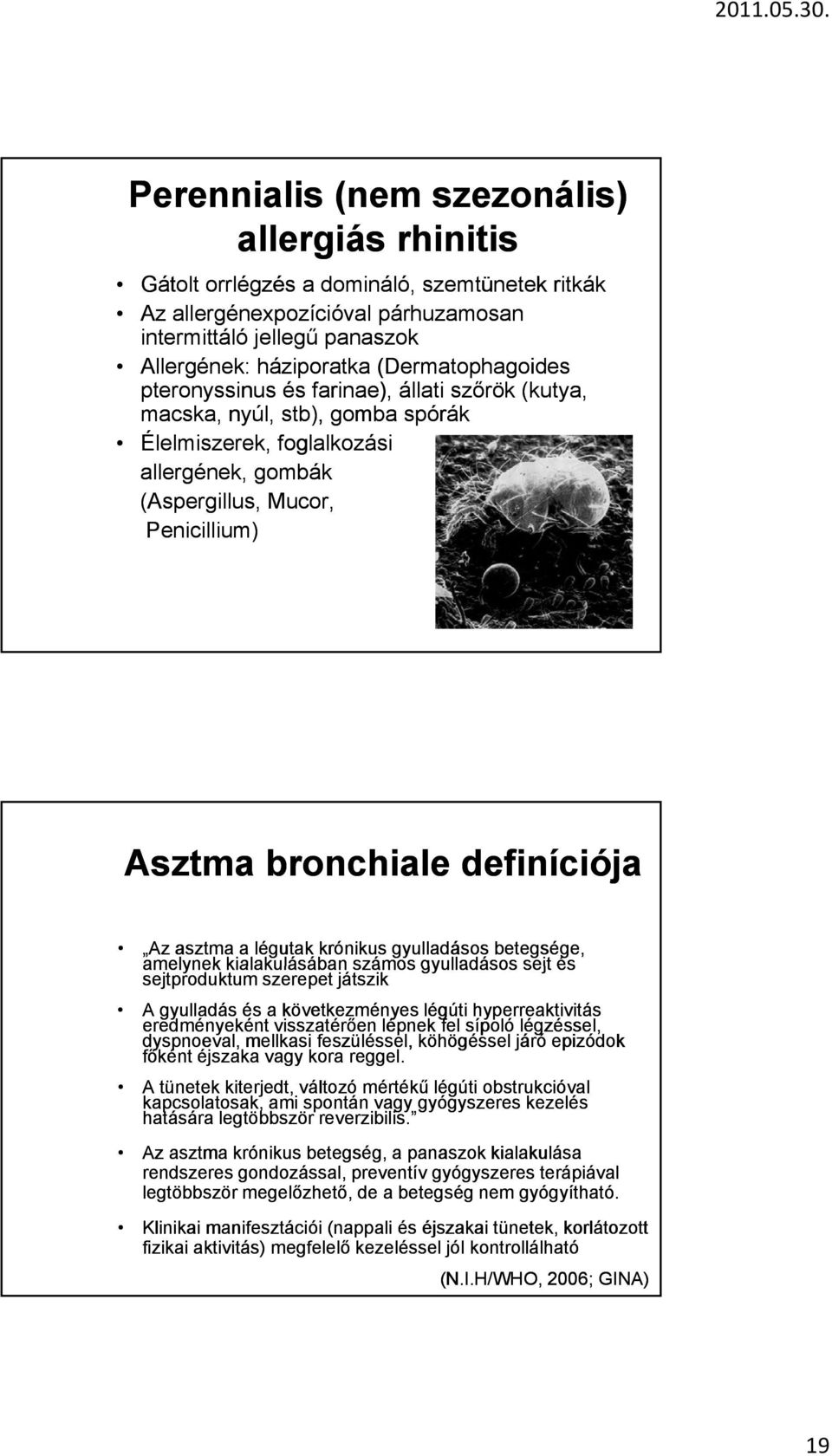 definíciója Az asztma a légutak krónikus gyulladásos betegsége, amelynek kialakulásában számos gyulladásos sejt és sejtproduktum szerepet játszik A gyulladás és a következményes légúti