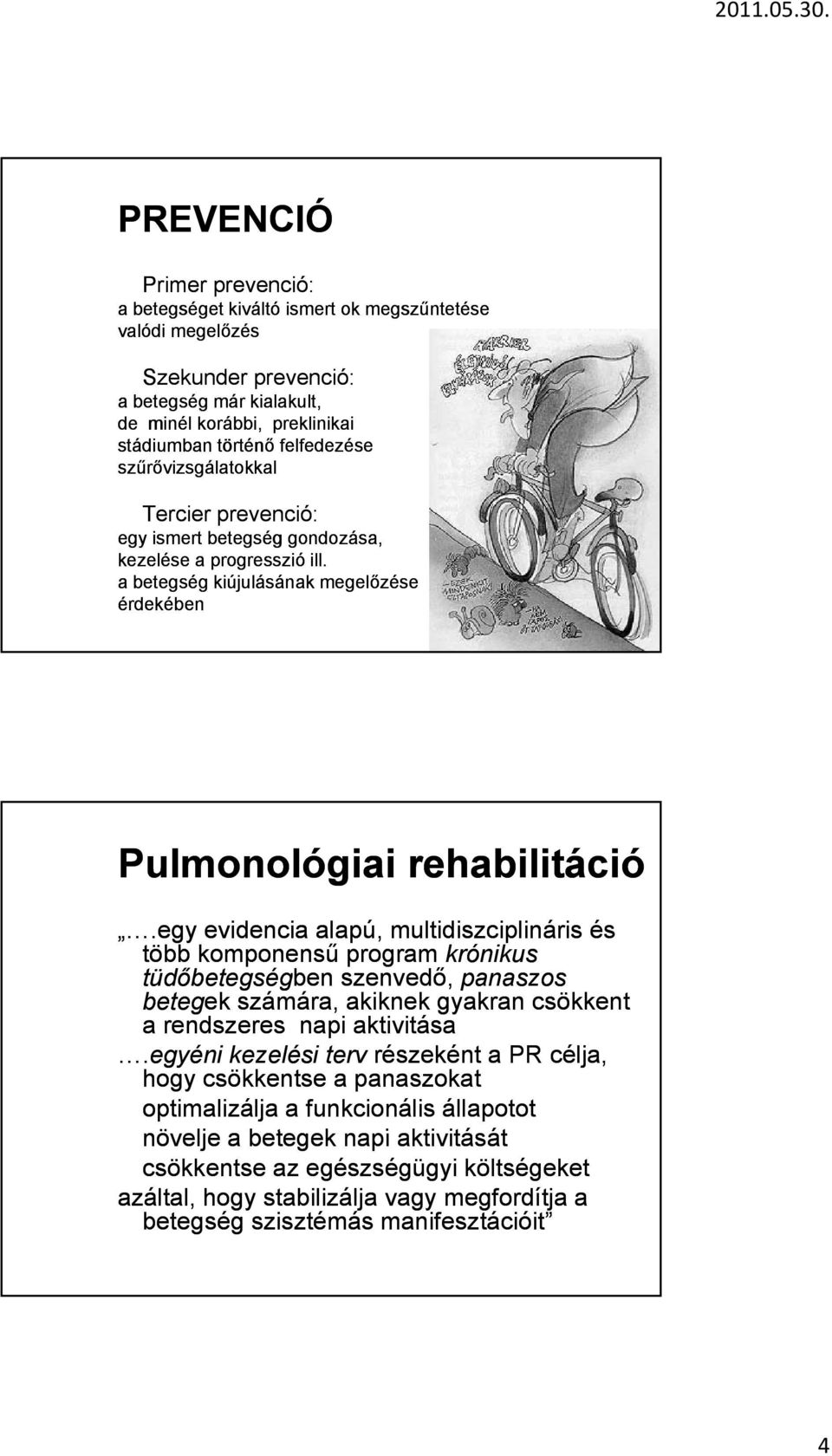 egy evidencia alapú, multidiszciplináris és több komponensű program krónikus tüdőbetegségben ben szenvedő, panaszos betegek ek számára, akiknek gyakran csökkent a rendszeres napi aktivitása.