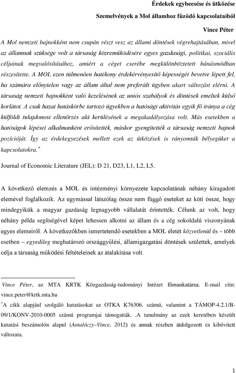 A MOL ezen túlmenően hatékony érdekérvényesítő képességét bevetve lépett fel, ha számára előnytelen vagy az állam által nem preferált ügyben akart változást elérni.