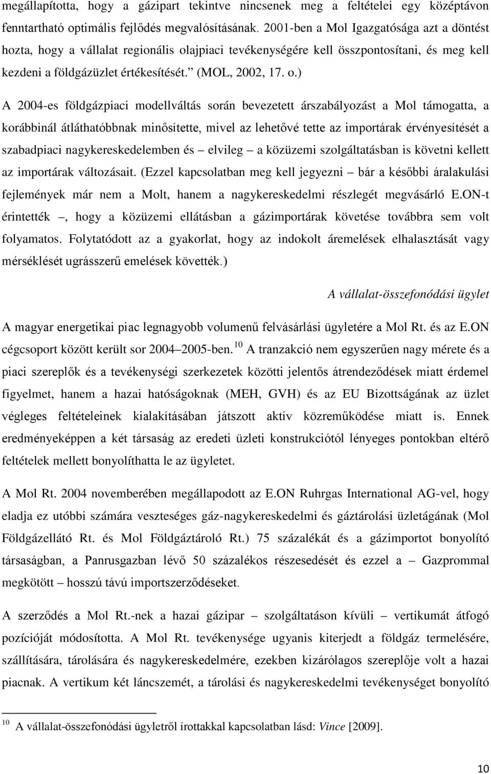ajpiaci tevékenységére kell összpontosítani, és meg kell kezdeni a földgázüzlet értékesítését. (MOL, 2002, 17. o.
