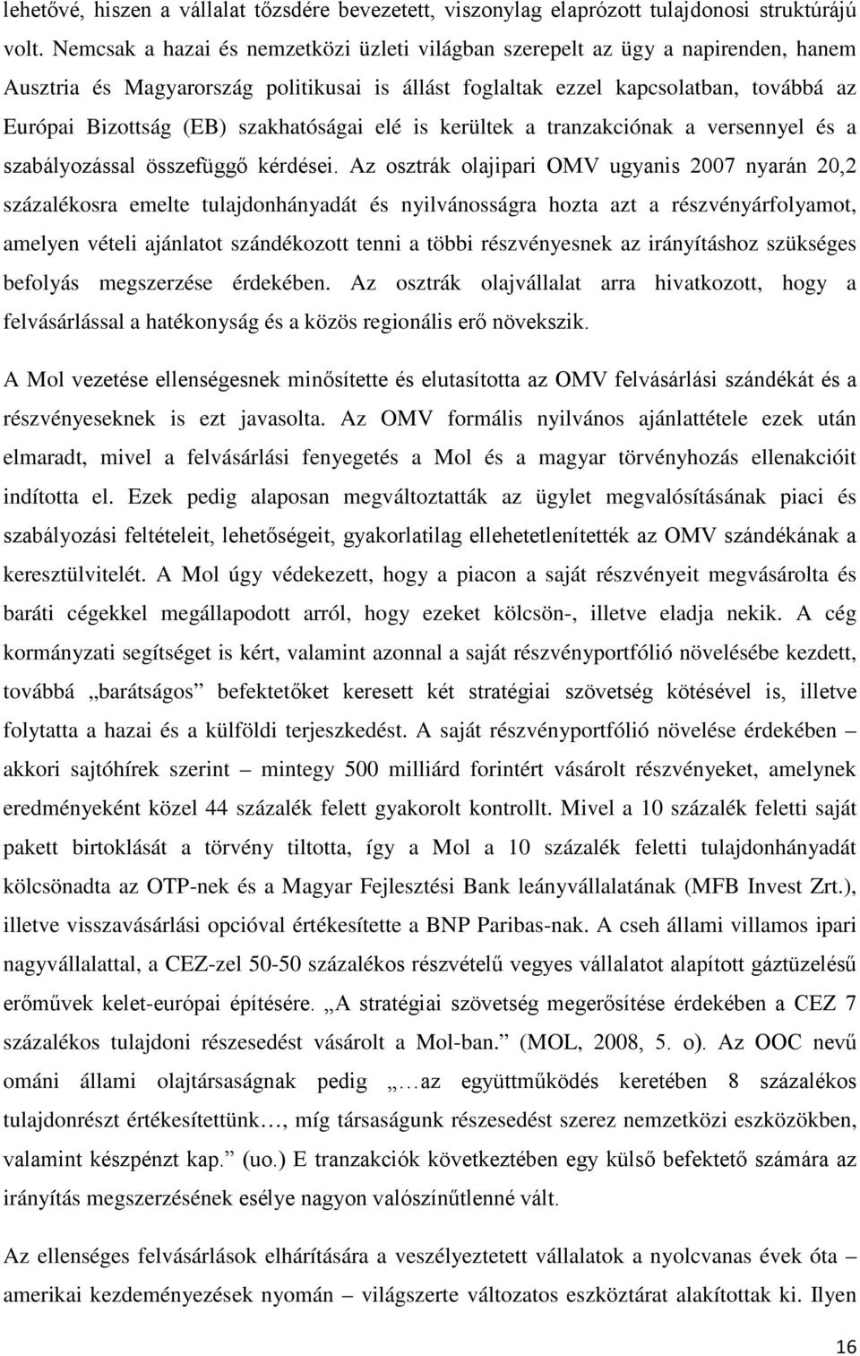 szakhatóságai elé is kerültek a tranzakciónak a versennyel és a szabályozással összefüggő kérdései.