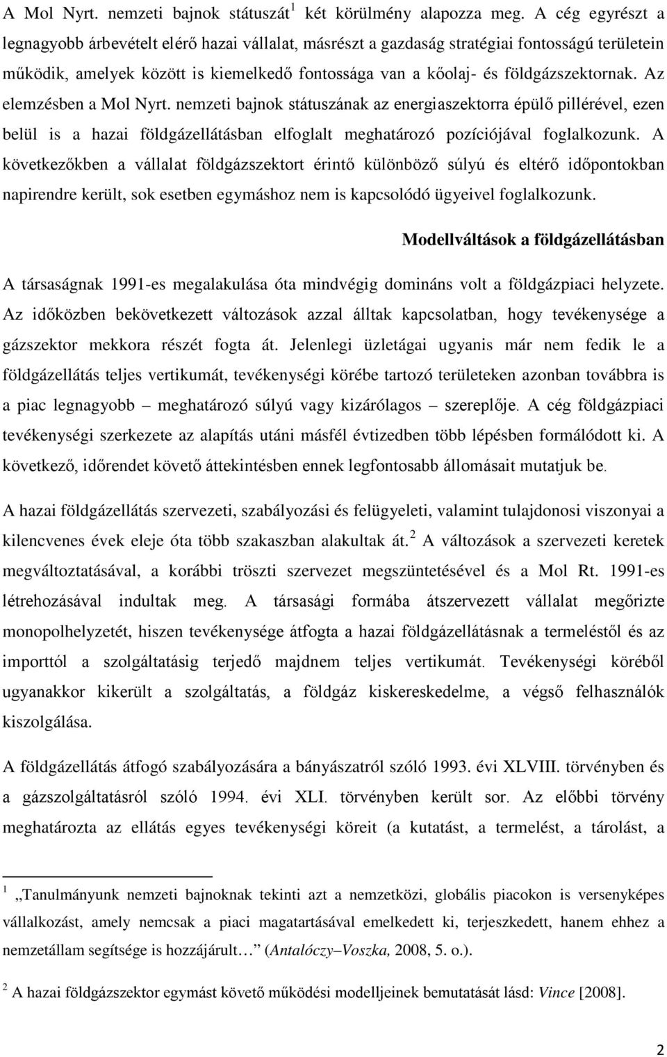 Az elemzésben a Mol Nyrt. nemzeti bajnok státuszának az energiaszektorra épülő pillérével, ezen belül is a hazai földgázellátásban elfoglalt meghatározó pozíciójával foglalkozunk.