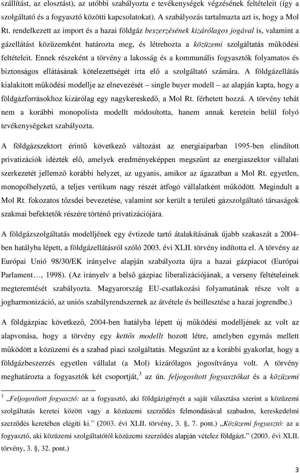 Ennek részeként a törvény a lakosság és a kommunális fogyasztók folyamatos és biztonságos ellátásának kötelezettségét írta elő a szolgáltató számára.