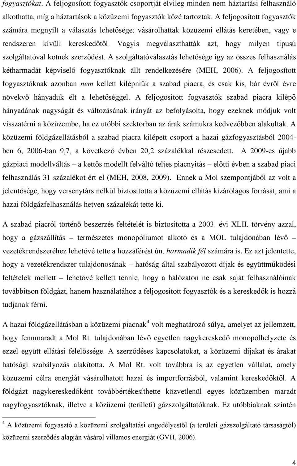 Vagyis megválaszthatták azt, hogy milyen típusú szolgáltatóval kötnek szerződést.