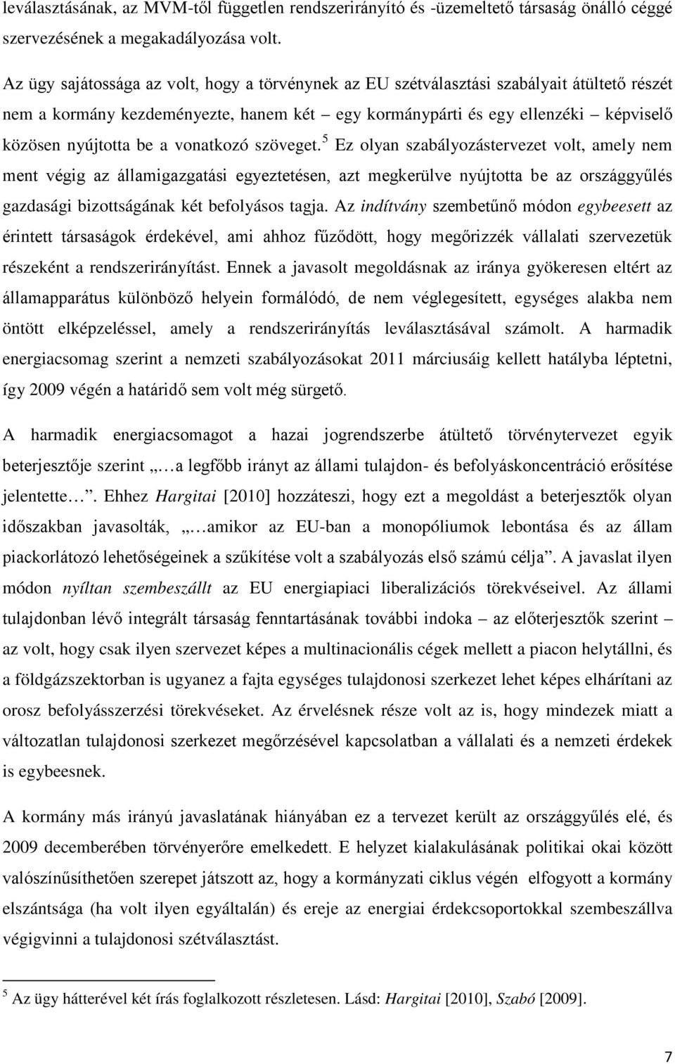 vonatkozó szöveget. 5 Ez olyan szabályozástervezet volt, amely nem ment végig az államigazgatási egyeztetésen, azt megkerülve nyújtotta be az országgyűlés gazdasági bizottságának két befolyásos tagja.