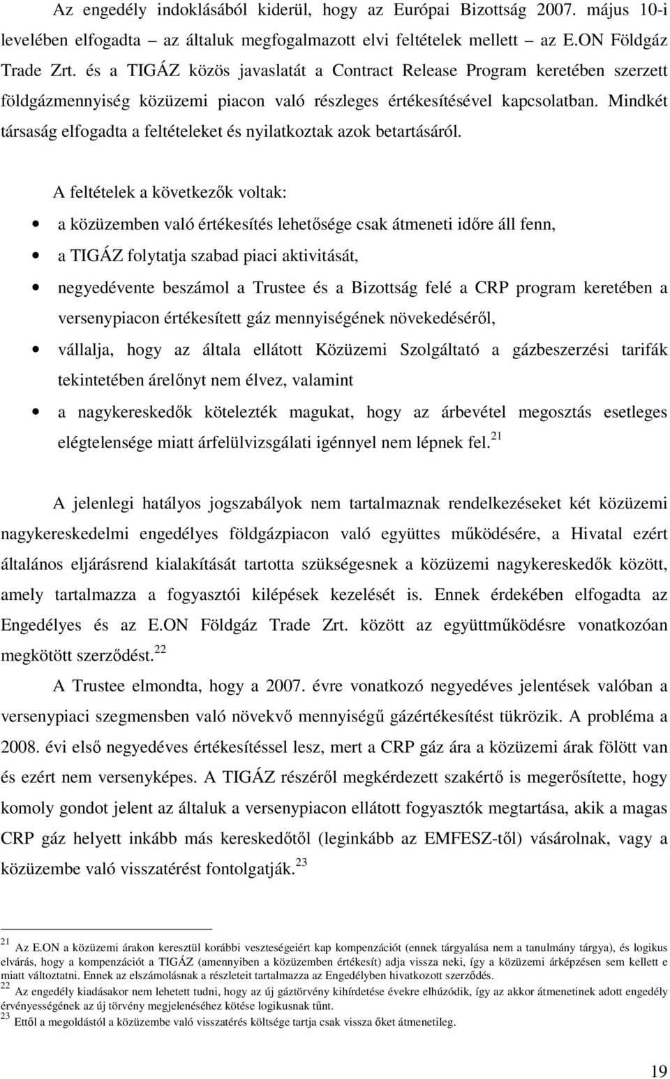 Mindkét társaság elfogadta a feltételeket és nyilatkoztak azok betartásáról.